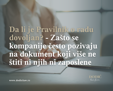 Da li je Pravilnik o radu dovoljan? – Zašto se kompanije često pozivaju na dokument koji više ne štiti ni njih ni zaposlene