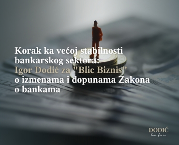 Korak ka većoj stabilnosti bankarskog sektora: Igor Dodić za "Blic Biznis" o izmenama i dopunama Zakona o bankama